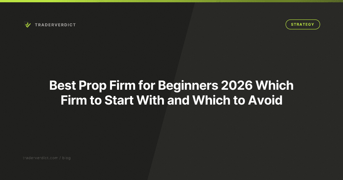 Best Prop Firm for Beginners 2026: Which Firm to Start With (and Which to Avoid)