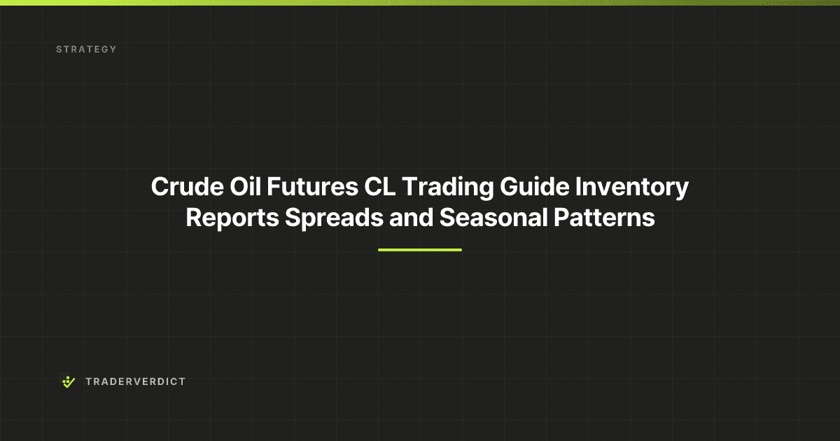 Crude Oil Futures (CL) Trading Guide: Inventory Reports, Spreads, and Seasonal Patterns