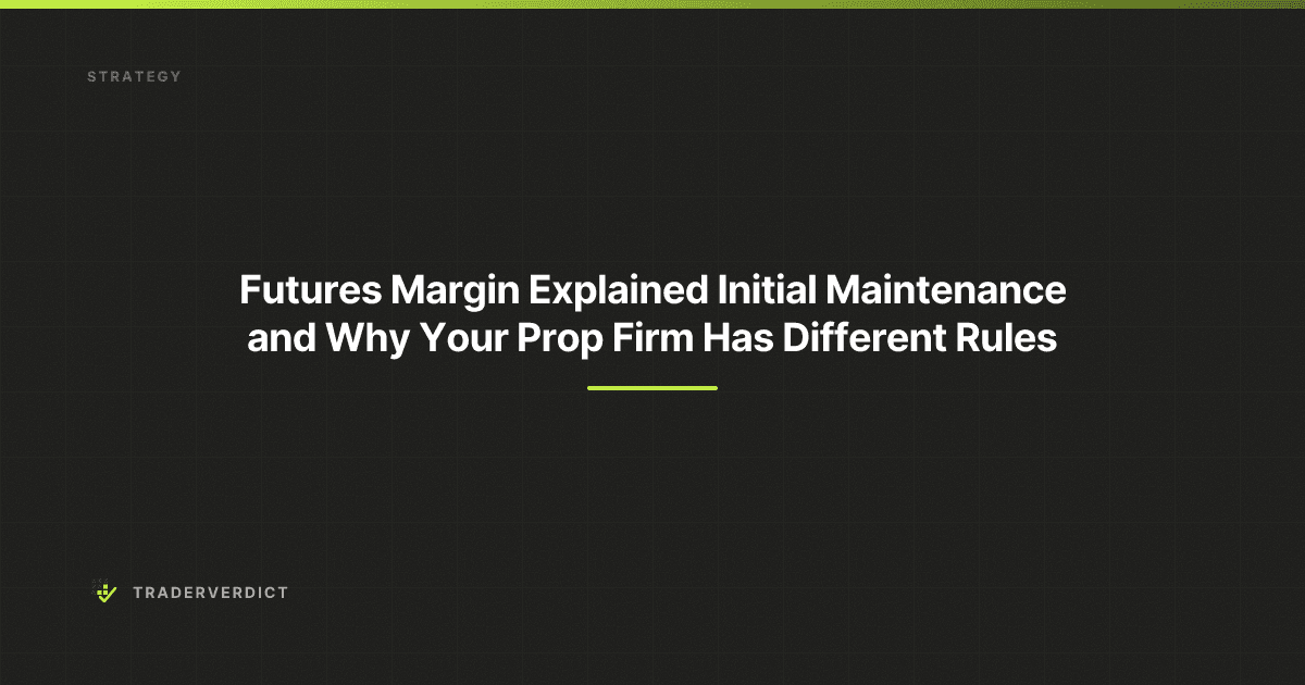Futures Margin Explained: Initial, Maintenance, and Why Your Prop Firm Has Different Rules