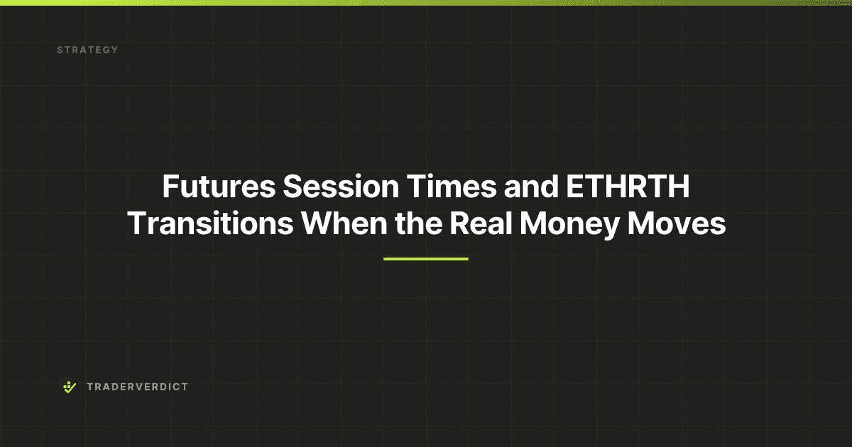 Futures Session Times and ETH/RTH Transitions: When the Real Money Moves