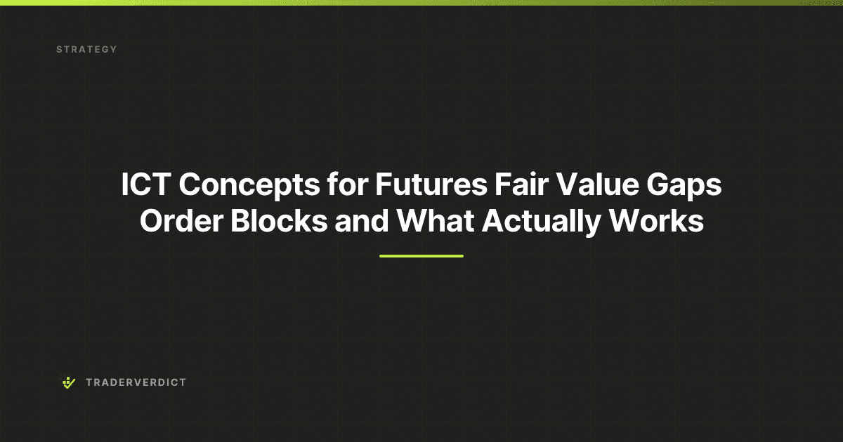 ICT Concepts for Futures: Fair Value Gaps Order Blocks and What Actually Works
