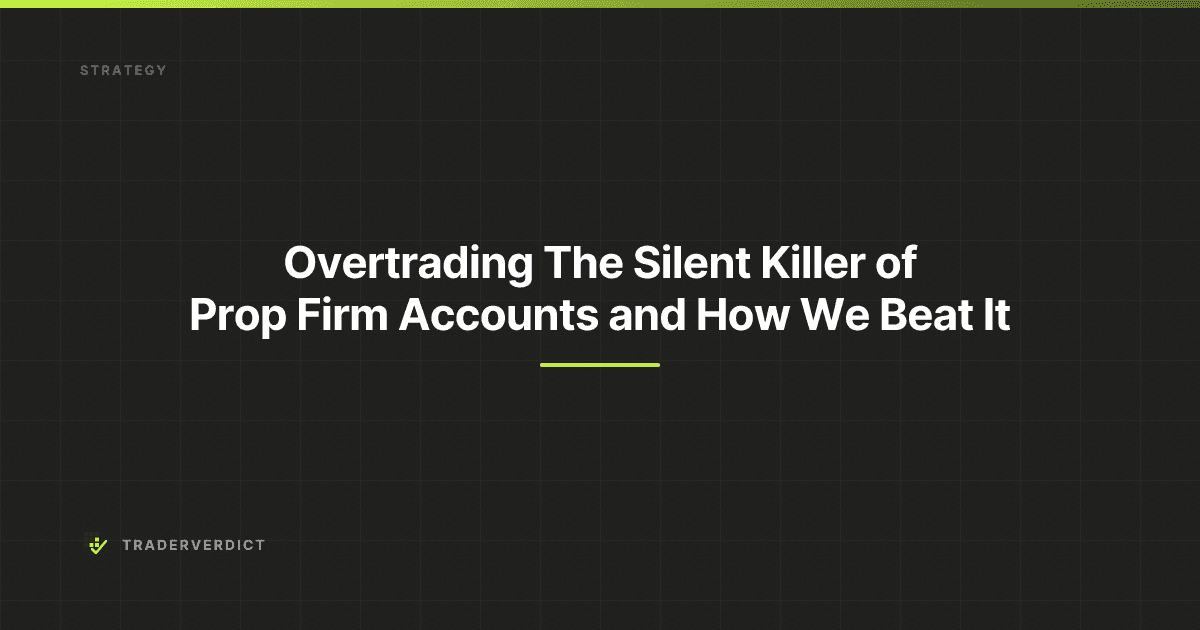 Overtrading: The Silent Killer of Prop Firm Accounts (and How We Beat It)
