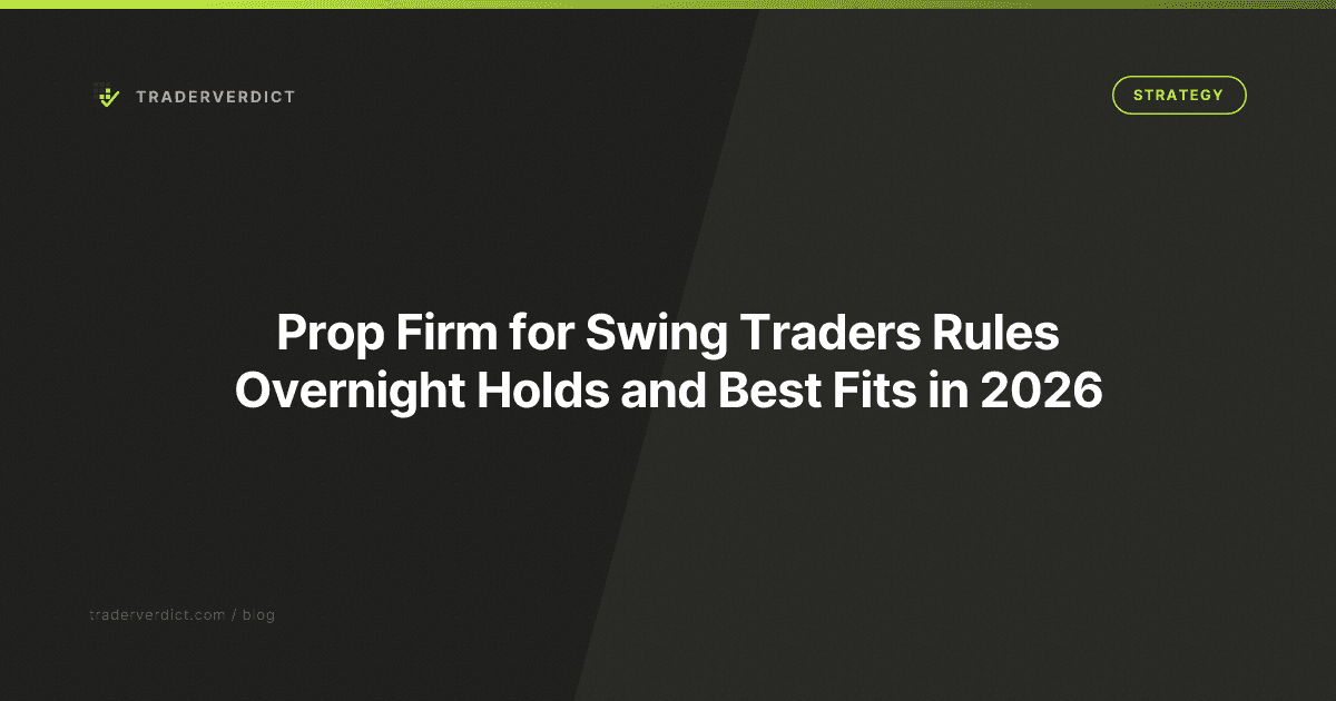 Prop Firm for Swing Traders: Rules, Overnight Holds, and Best Fits in 2026