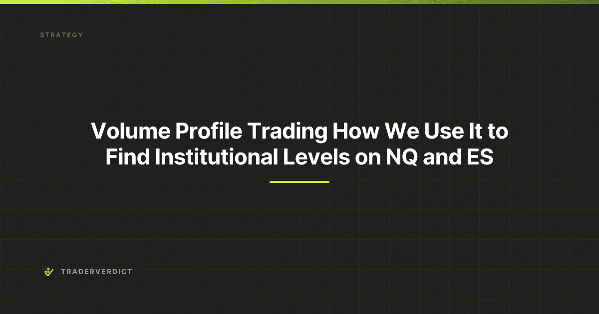 Volume Profile Trading: How We Use It to Find Institutional Levels on NQ and ES