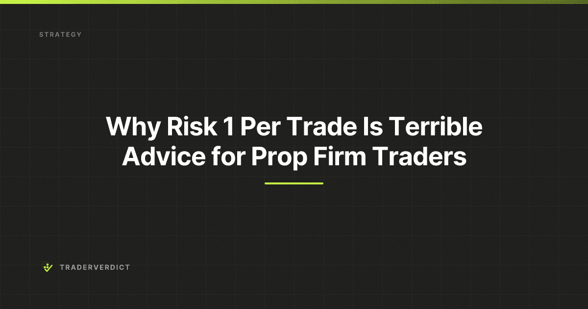 Why Risk 1% Per Trade Is Terrible Advice for Prop Firm Traders — TraderVerdict