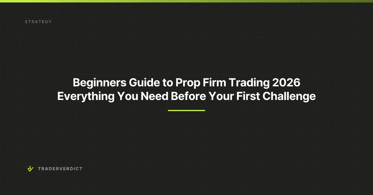 Beginner's Guide to Prop Firm Trading 2026: Everything You Need Before Your First Challenge