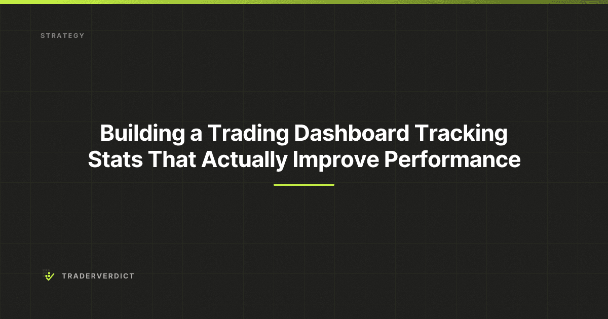 Building a Trading Dashboard: Tracking Stats That Actually Improve Performance — TraderVerdict