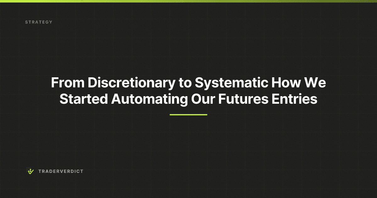 From Discretionary to Systematic: How We Started Automating Our Futures Entries — TraderVerdict