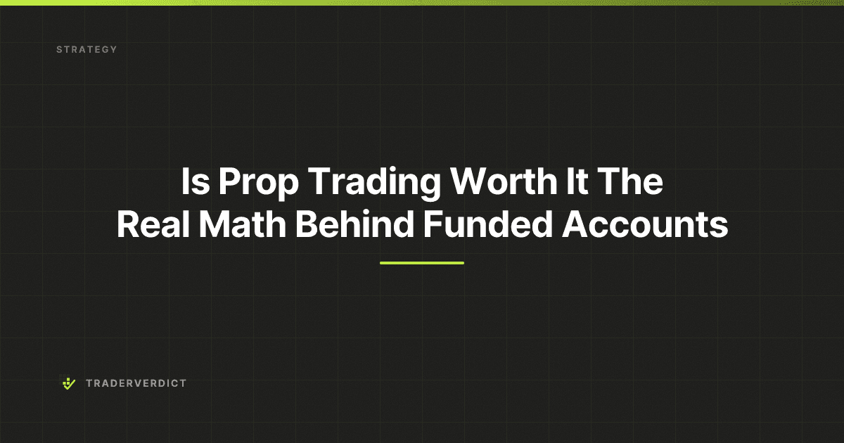 Is Prop Trading Worth It? The Real Math Behind Funded Accounts