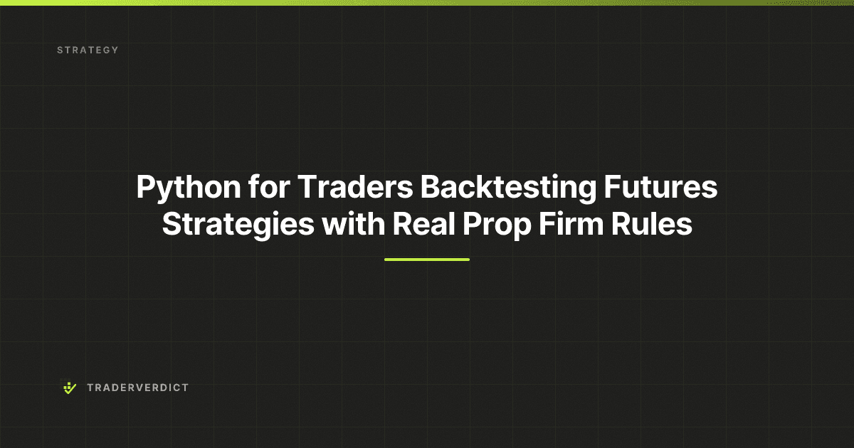 Python for Traders: Backtesting Futures Strategies with Real Prop Firm Rules — TraderVerdict