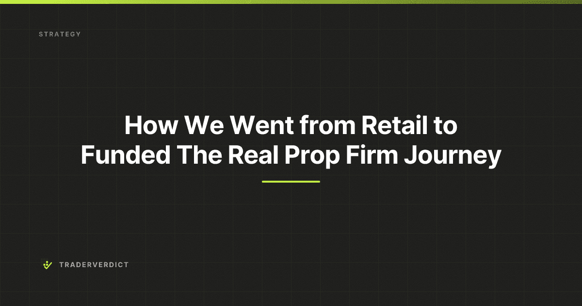 How We Went from Retail to Funded: The Real Prop Firm Journey