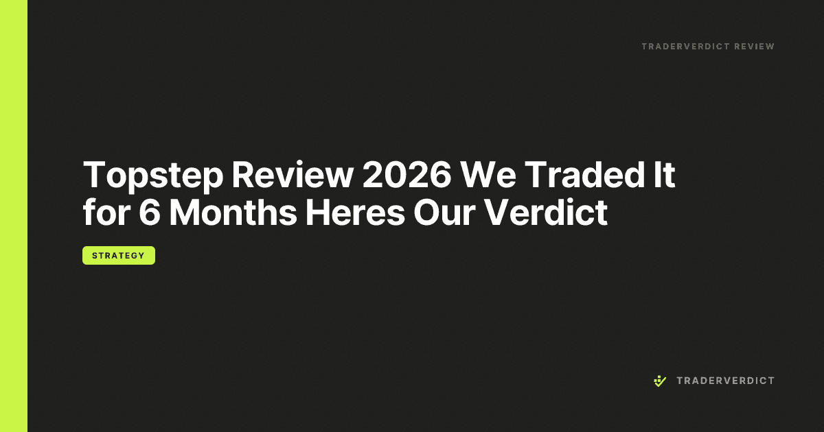 Topstep Review 2026: We Traded It for 6 Months — Here's Our Verdict