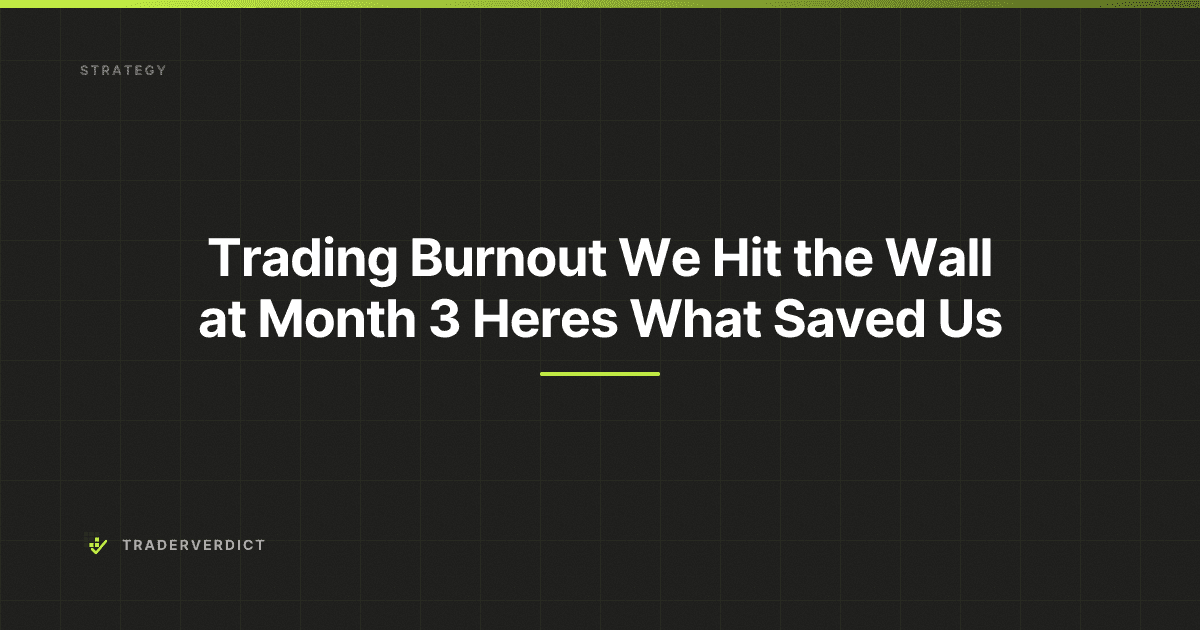 Trading Burnout: We Hit the Wall at Month 3 — Here's What Saved Us
