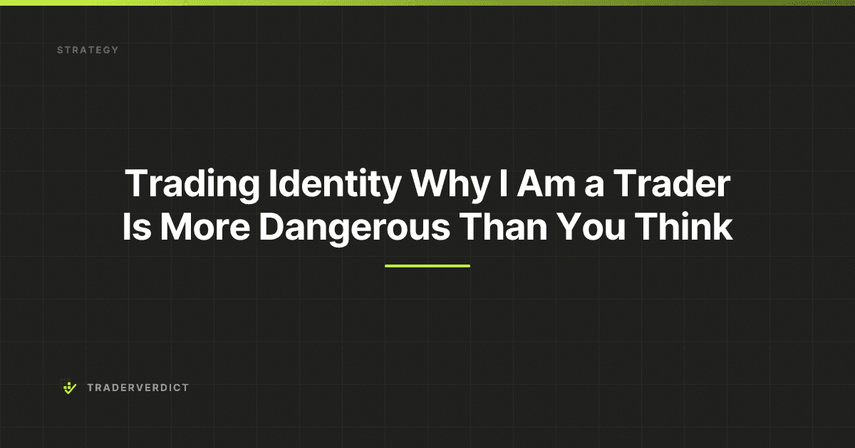 Trading Identity: Why 'I Am a Trader' Is More Dangerous Than You Think