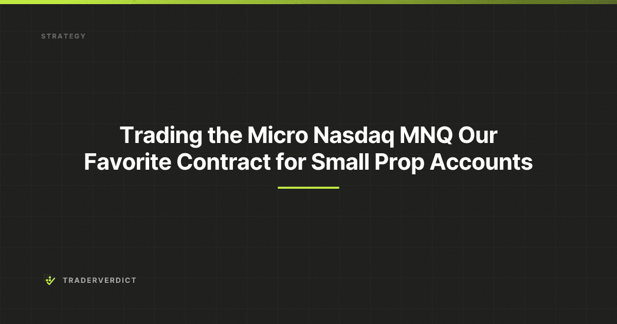 Trading the Micro Nasdaq (MNQ): Our Favorite Contract for Small Prop Accounts